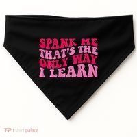 Spank Me ThatS The Only Way I Learn USA-Made Doggie Bandana thumb 0