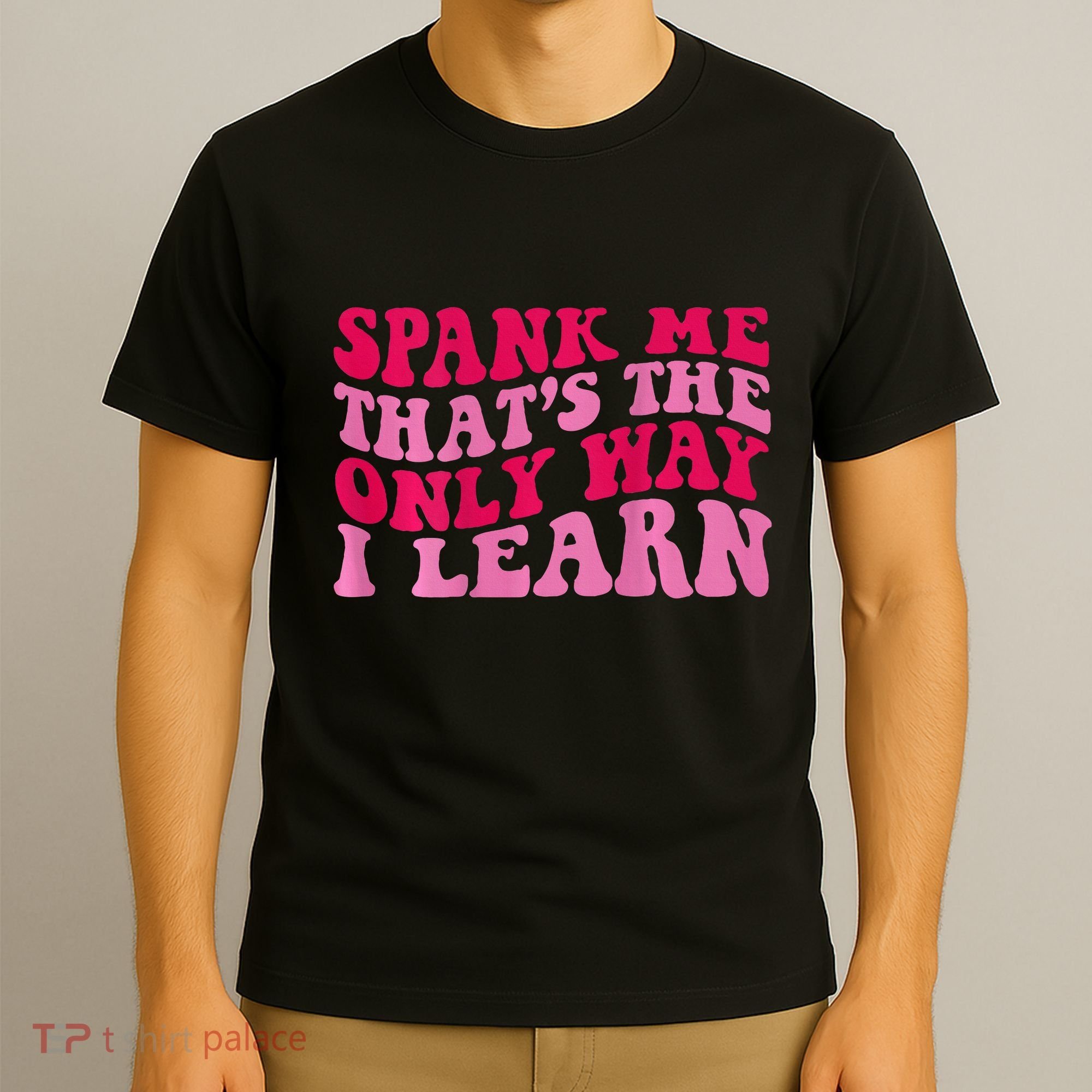 Spank Me ThatS The Only Way I Learn T-Shirt