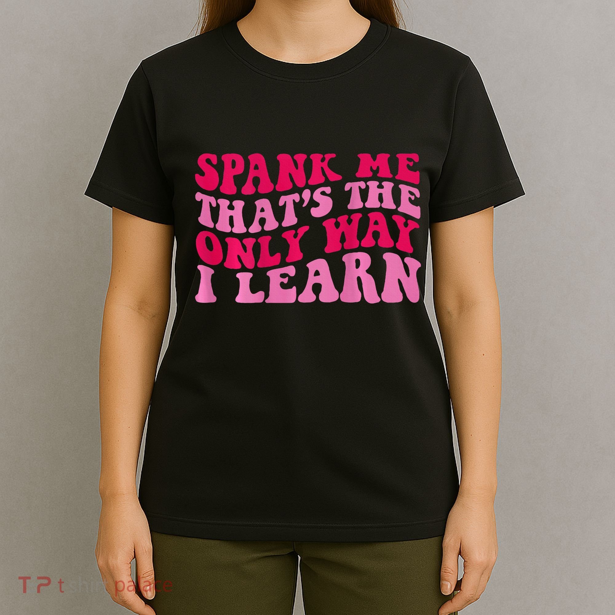Spank Me ThatS The Only Way I Learn T-Shirt