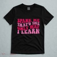 Spank Me ThatS The Only Way I Learn T-Shirt thumb 5