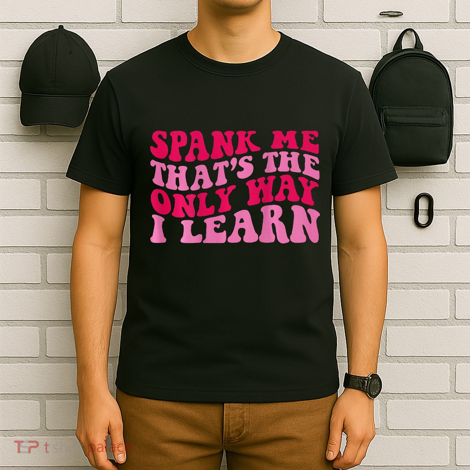 Spank Me ThatS The Only Way I Learn T-Shirt