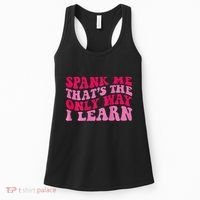Spank Me ThatS The Only Way I Learn Women's Tank Top thumb 0