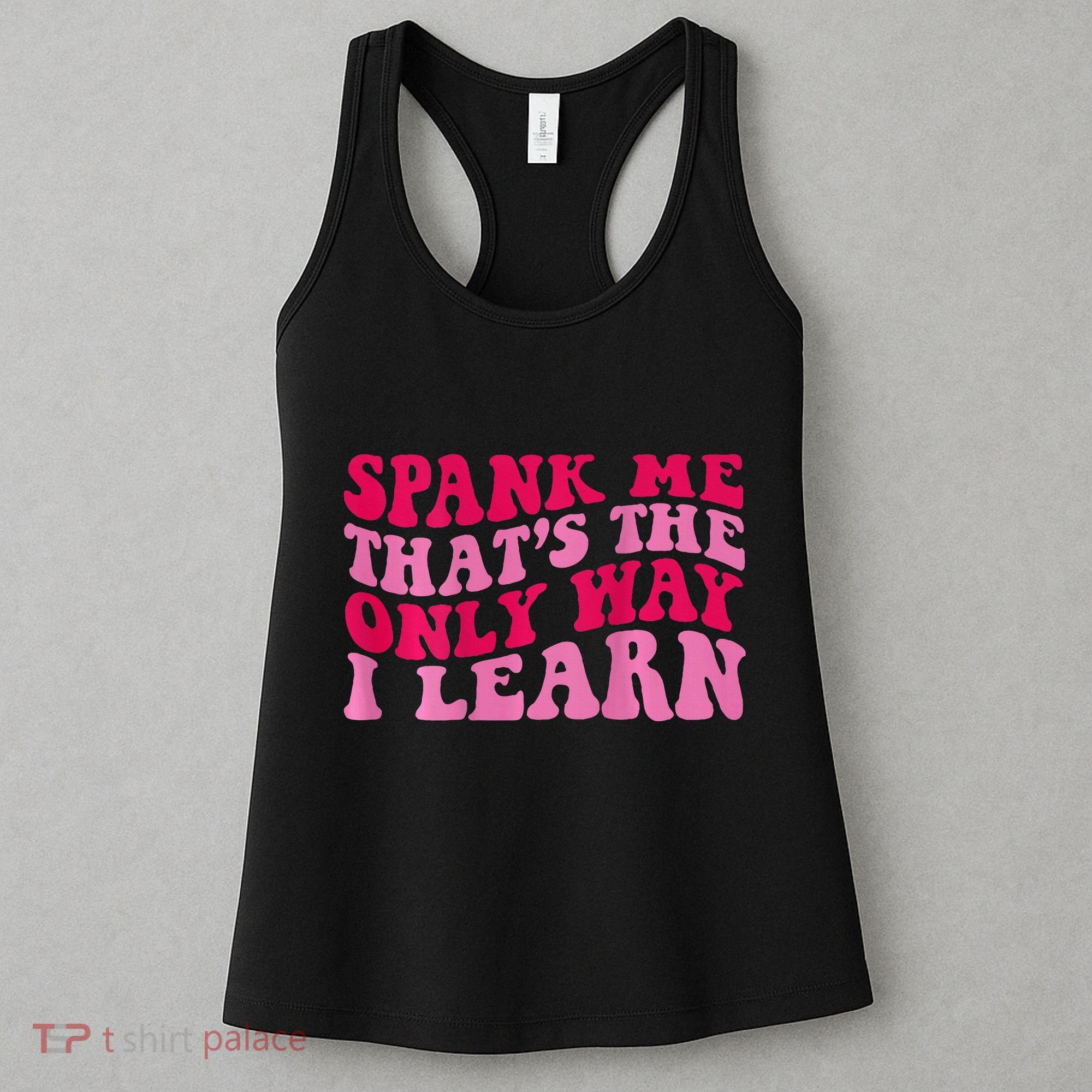 Spank Me ThatS The Only Way I Learn Women's Tank Top
