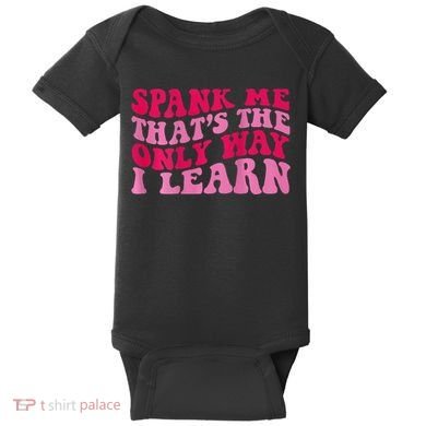 Spank Me ThatS The Only Way I Learn Baby Bodysuit