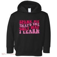 Spank Me ThatS The Only Way I Learn Toddler Hoodie thumb 0