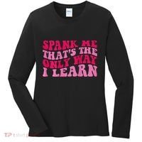 Spank Me ThatS The Only Way I Learn Women's Long Sleeve Shirt thumb 0