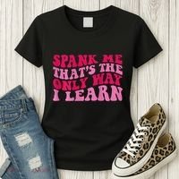 Spank Me ThatS The Only Way I Learn Women's T-Shirt thumb 3