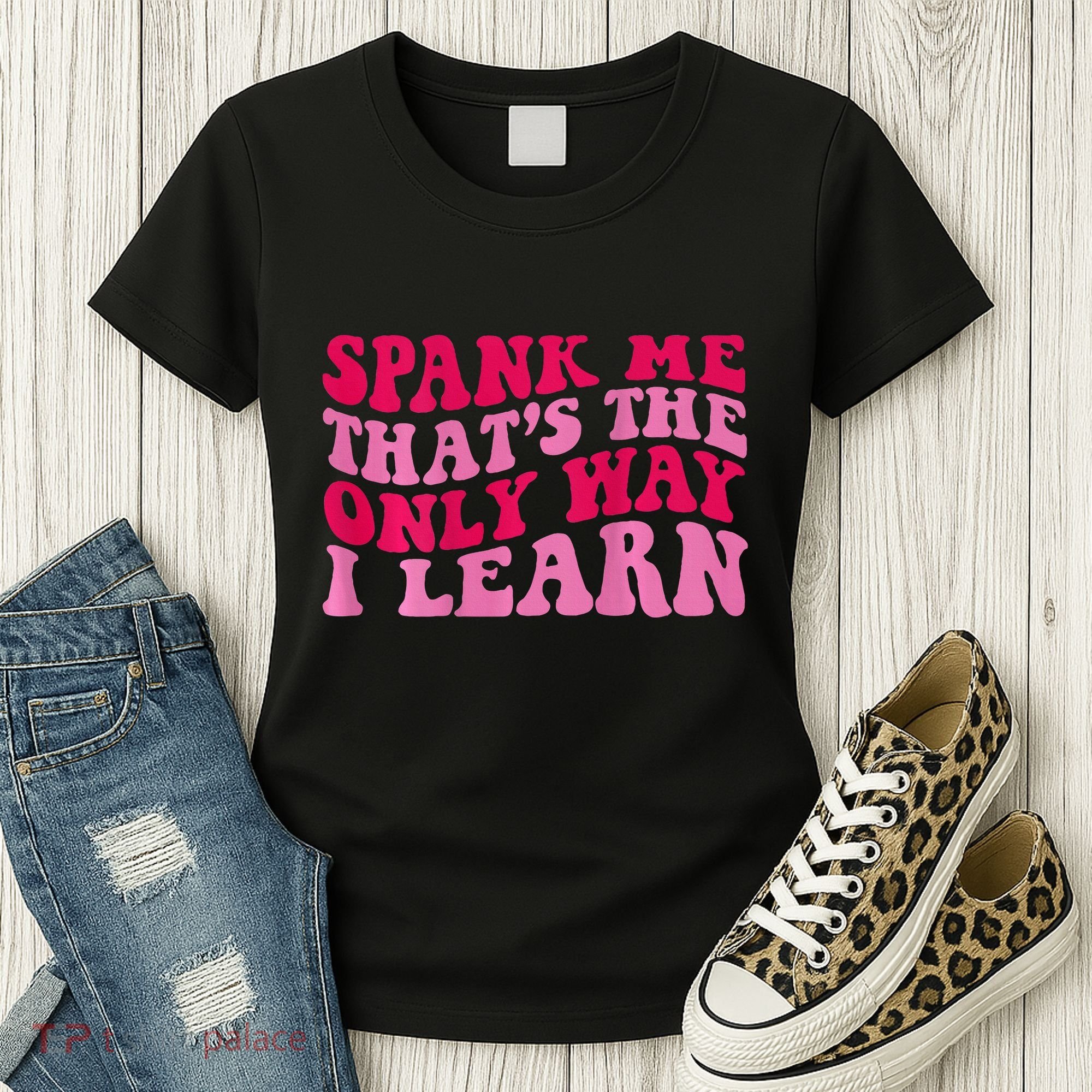 Spank Me ThatS The Only Way I Learn Women's T-Shirt