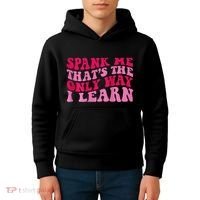 Spank Me ThatS The Only Way I Learn Kids Hoodie thumb 4