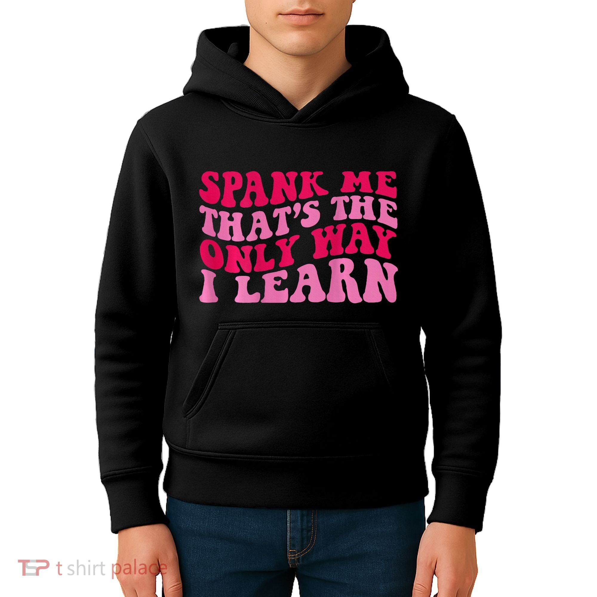 Spank Me ThatS The Only Way I Learn Kids Hoodie