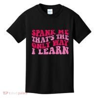Spank Me ThatS The Only Way I Learn Kids T-Shirt thumb 0