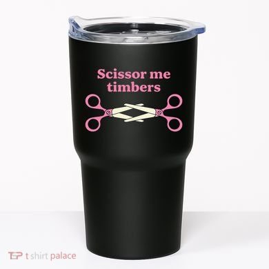Scissor Me Timbers Tumbler