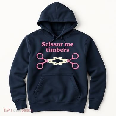 Scissor Me Timbers Hoodie