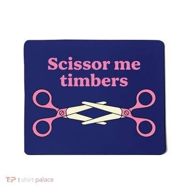 Scissor Me Timbers Mousepad