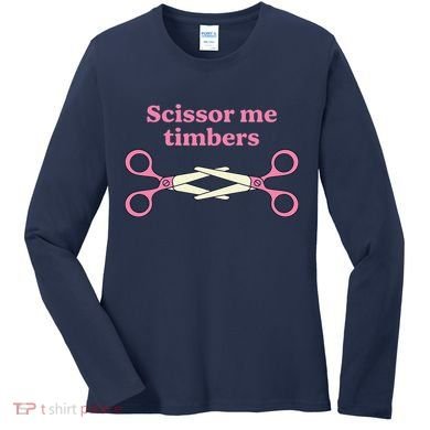 Scissor Me Timbers Women's Long Sleeve Shirt