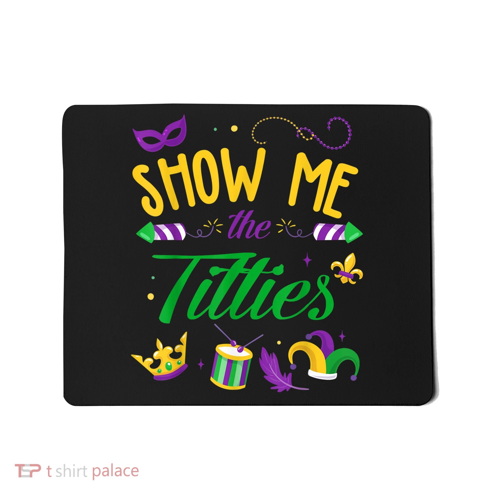 Show Me The Titties Funny Mardi Gras Mousepad