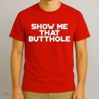 Show Me That Butthole Funny Adult Humor T-Shirt thumb 3