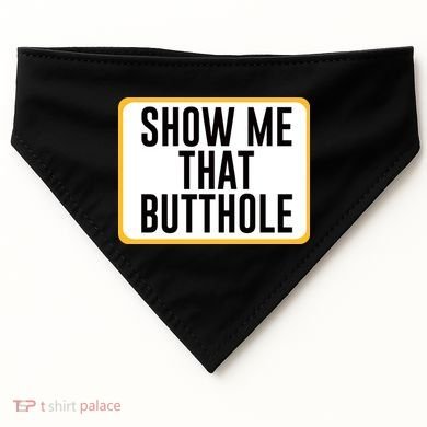 Show Me That Butthole USA-Made Doggie Bandana