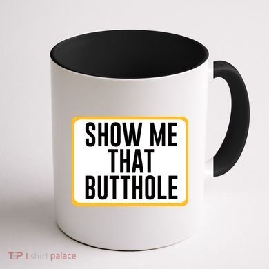 Show Me That Butthole Coffee Mug back