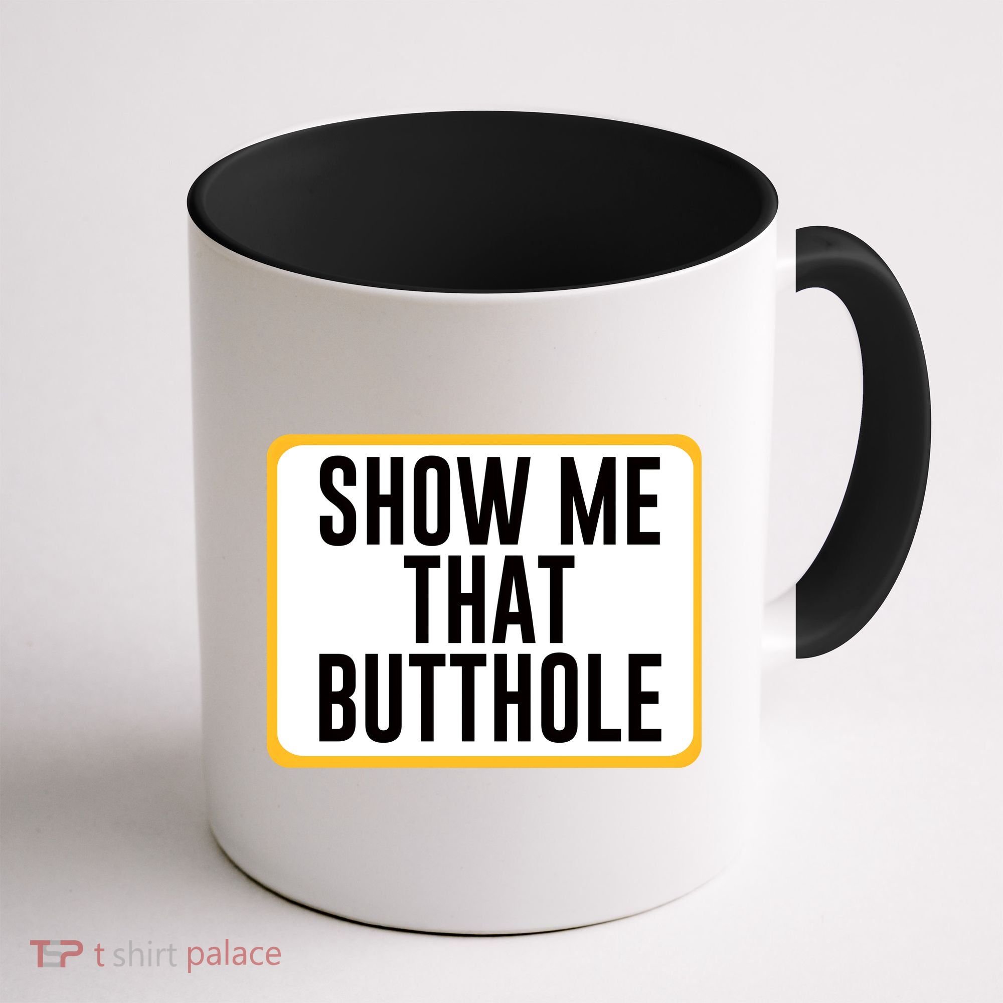 Show Me That Butthole Coffee Mug