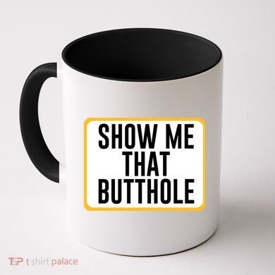Show Me That Butthole Coffee Mug