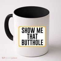 Show Me That Butthole Coffee Mug thumb 0