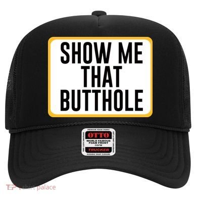 Show Me That Butthole Hat