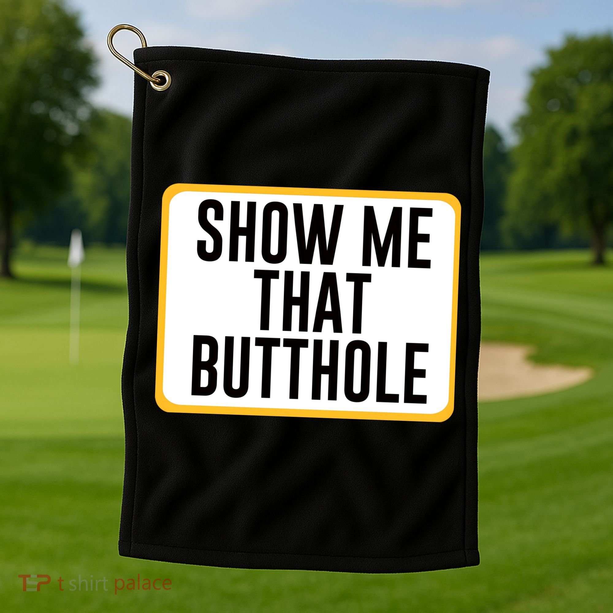 Show Me That Butthole Golf Towel