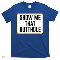 Show Me That Butthole T-Shirt thumb 0