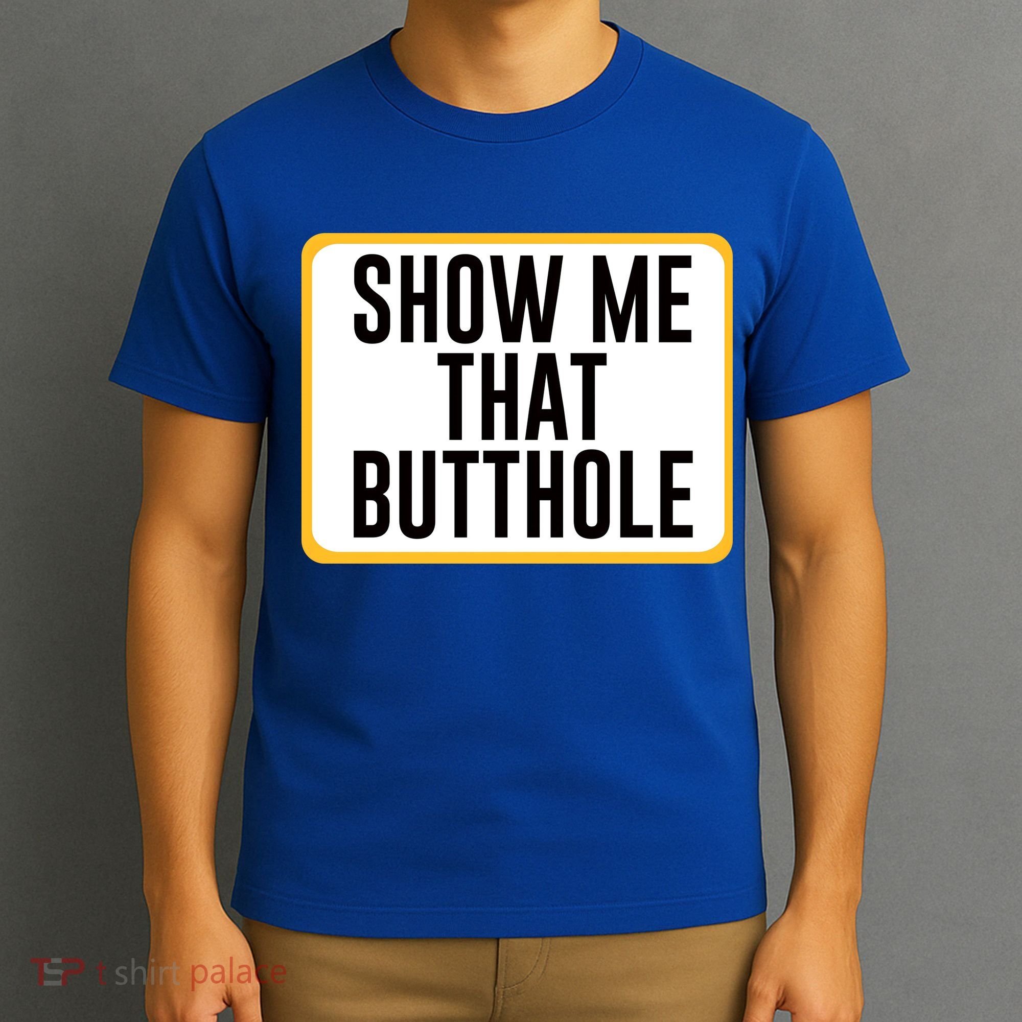 Show Me That Butthole T-Shirt