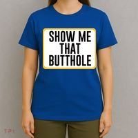Show Me That Butthole T-Shirt thumb 4