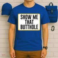 Show Me That Butthole T-Shirt thumb 6