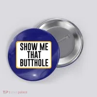 Show Me That Butthole Button thumb 0
