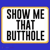 Show Me That Butthole Button thumb 1