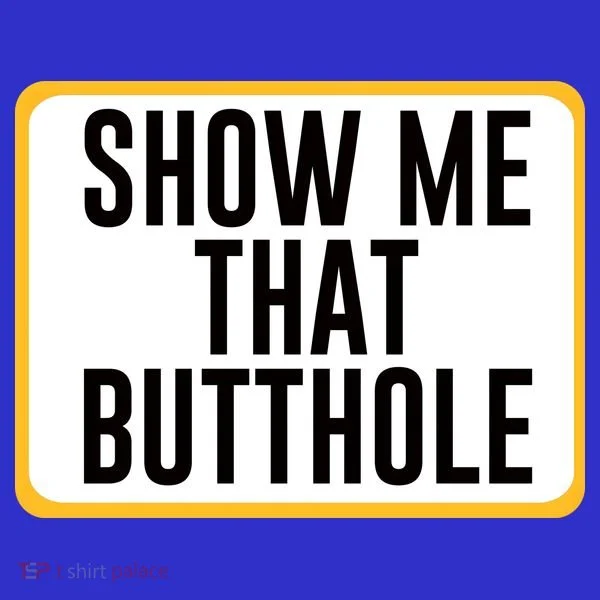 Show Me That Butthole Button