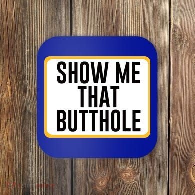 Show Me That Butthole Coaster