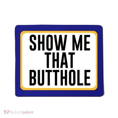 Show Me That Butthole Mousepad