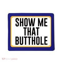 Show Me That Butthole Mousepad thumb 0