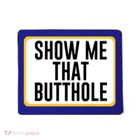 Show Me That Butthole Mousepad thumb 0