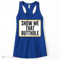 Show Me That Butthole Women's Tank Top thumb 0