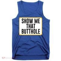 Show Me That Butthole Tank Top thumb 0