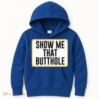Show Me That Butthole Kids Hoodie thumb 0