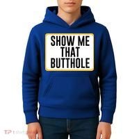 Show Me That Butthole Kids Hoodie thumb 4
