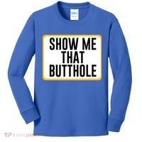 Show Me That Butthole Kids Long Sleeve Shirt thumb 0