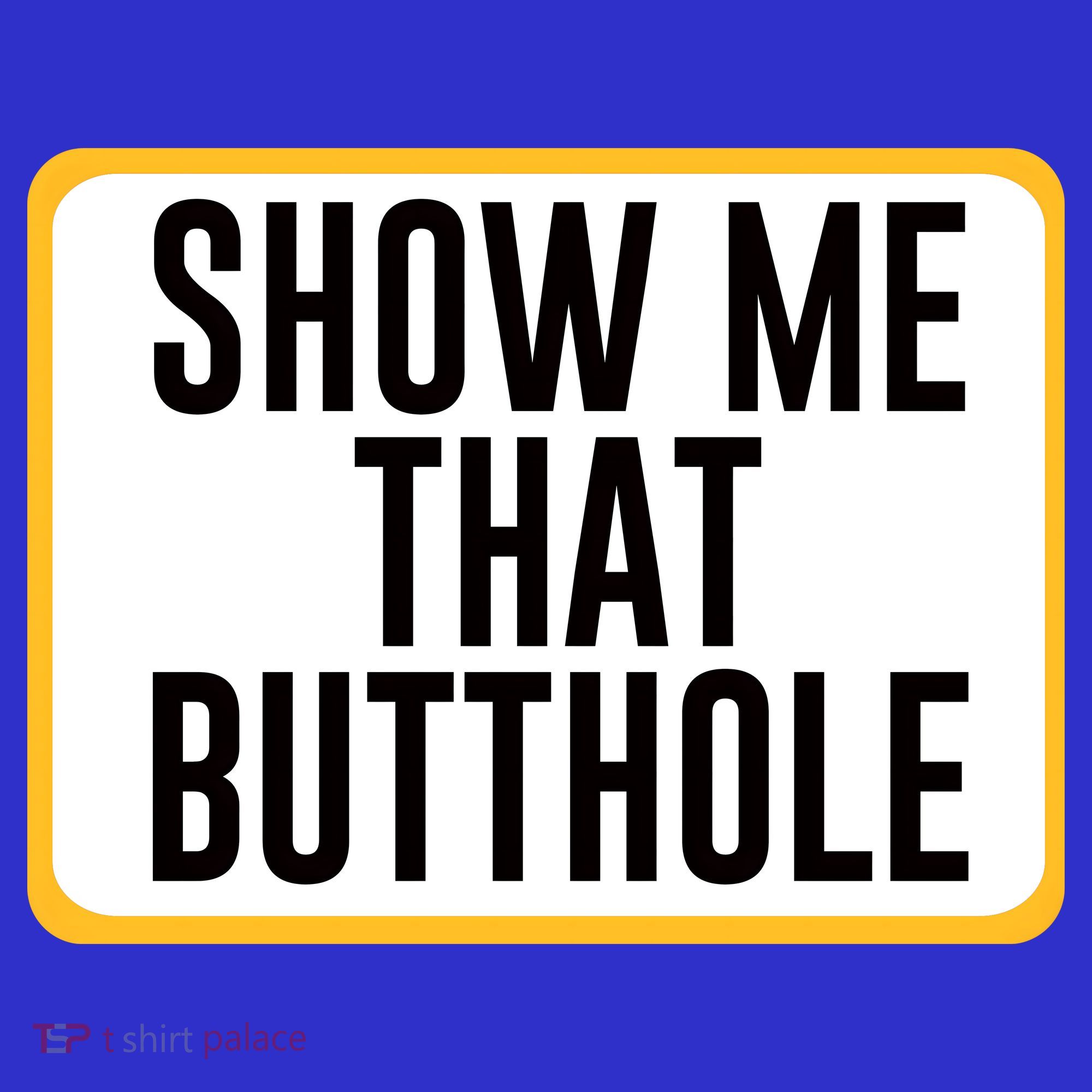 Show Me That Butthole Tote Bag