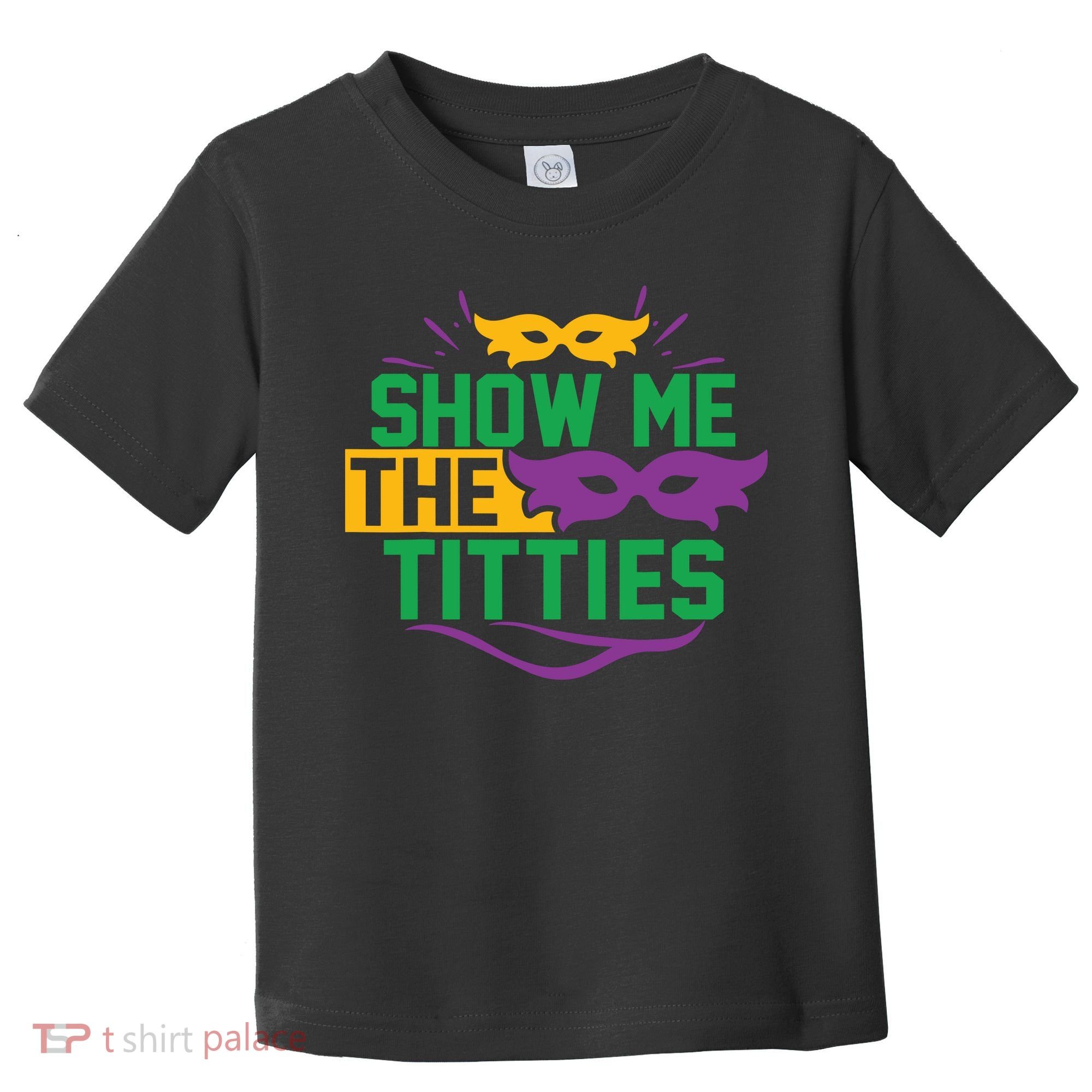 Show Me The Titties Funny Mardi Gras Meme Toddler T-Shirt