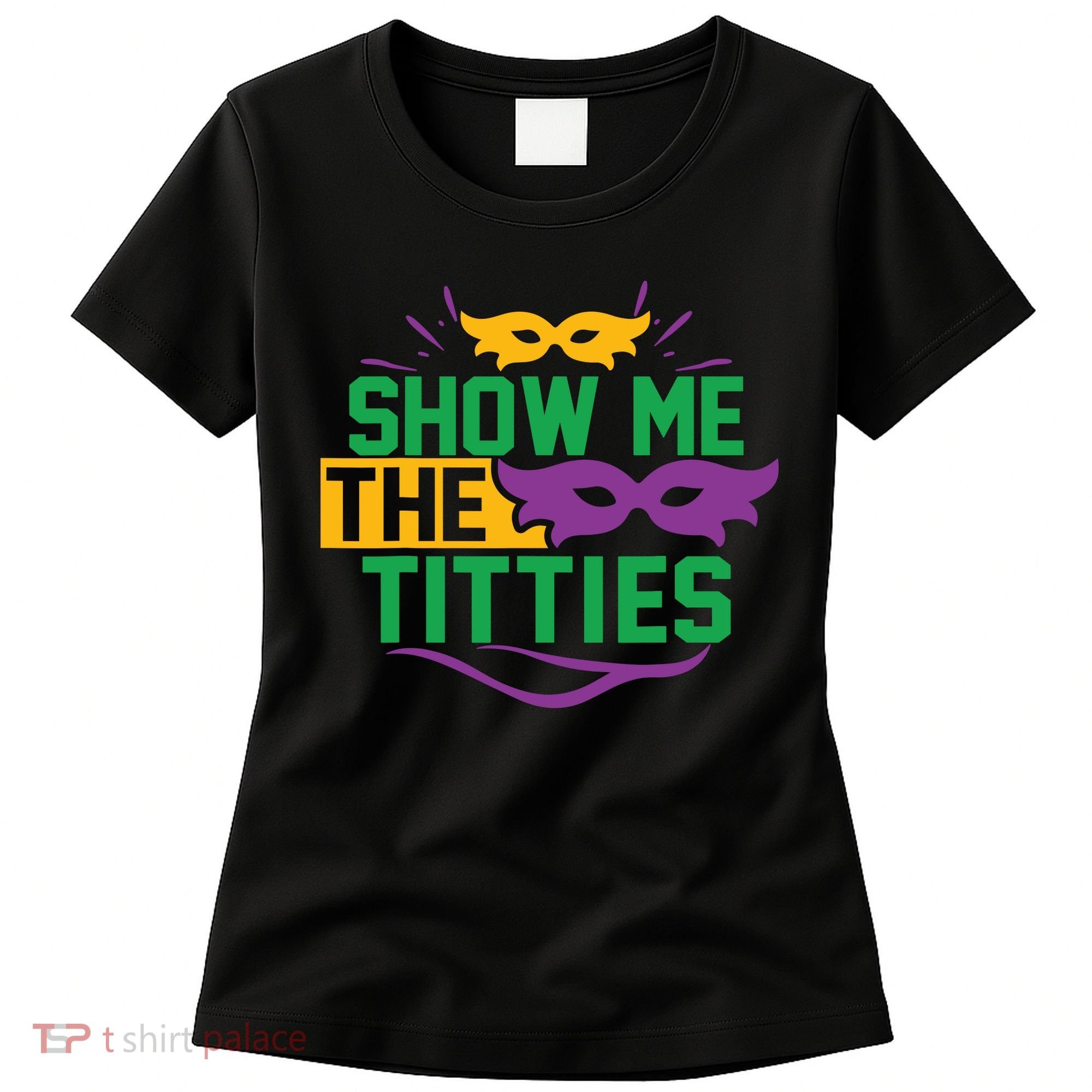 Show Me The Titties Funny Mardi Gras Meme Women's T-Shirt