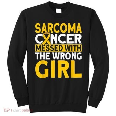 Sarcoma messed with the wrong girl Sarcoma Cancer Sweatshirt