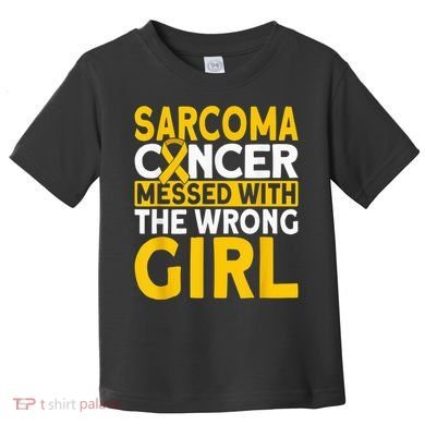 Sarcoma messed with the wrong girl Sarcoma Cancer Toddler T-Shirt
