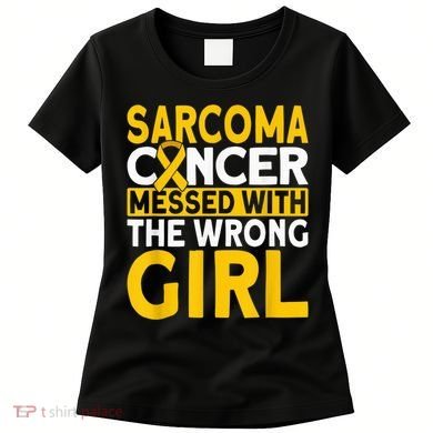 Sarcoma messed with the wrong girl Sarcoma Cancer Women's T-Shirt